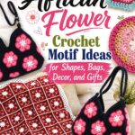 African Flower Crochet Motif Ideas for Shapes Bags Decor and Gifts