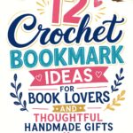 Crochet Bookmark Ideas for Book Lovers and Thoughtful Handmade Gifts