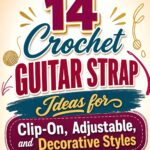 Crochet Guitar Strap Ideas for Clip On Adjustable and Decorative Styles