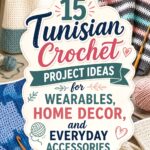 Tunisian Crochet Project Ideas for Wearables Home Decor and Everyday Accessories