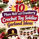 10 Plum Noir and Cranberry Crochet Toy Soldier Garland Ideas