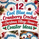 12 Cool Blue and Cranberry Crochet Christmas Village House Coaster Ideas