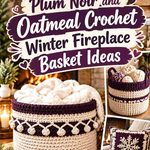 15 Plum Noir and Oatmeal Crochet Winter Fireplace Basket Ideas